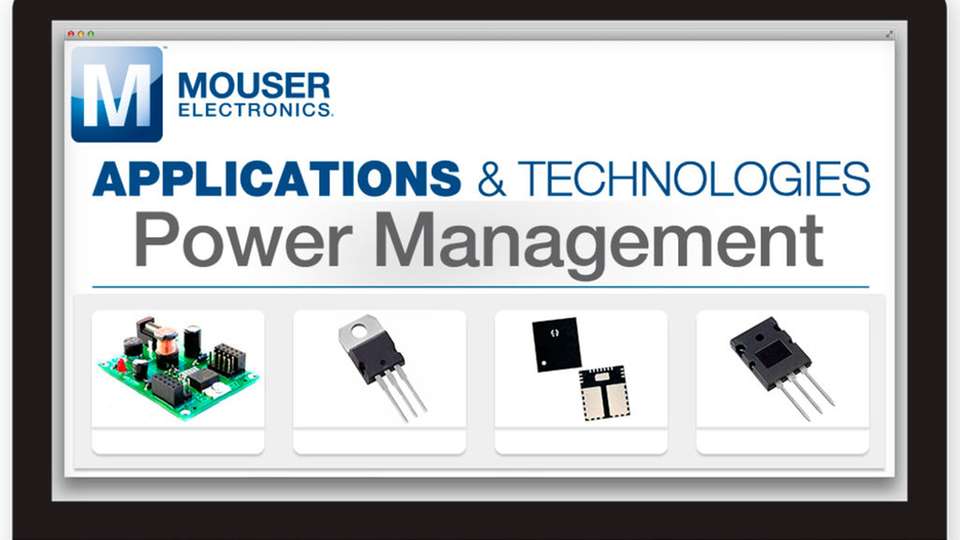 Die neue Technik-Website zum Thema Power Management ist auf www.mouser.com zu finden.
